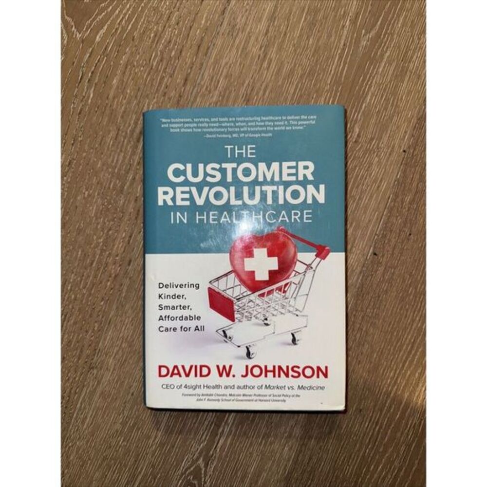 The Customer Revolution in Healthcare: Delivering Kinder, Smarter, Affordable...